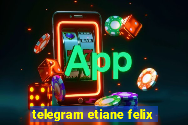 telegram etiane felix